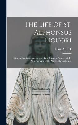 Life of St. Alphonsus Liguori By Carroll 9781016726528 (Hardback)
