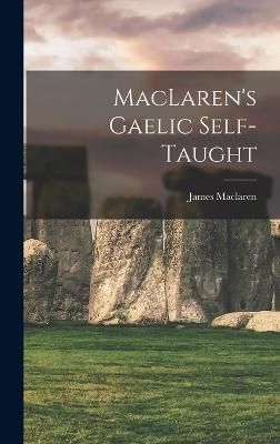 MacLaren's Gaelic Self-taught By James 9781016733106 (Hardback)
