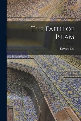 Faith of Islam By Sell 9781016734349 (Paperback)