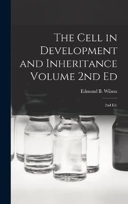 Cell in Development and Inheritance Volume 2nd Ed By Wilson (Hardback)