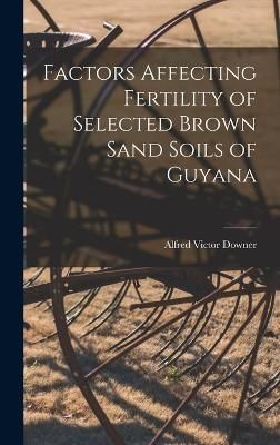 Factors Affecting Fertility of Selected Brown Sand Soils of Guyana