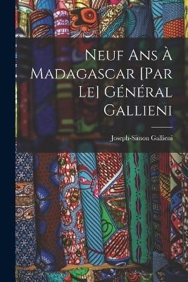 Neuf ans à Madagascar [par le] général Gallieni By 1849-1916