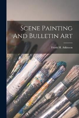 Scene Painting And Bulletin Art By Atkinson 9781016747394 (Paperback)