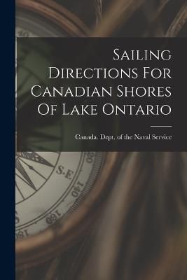 Sailing Directions For Canadian Shores Of Lake Ontario 9781016749459