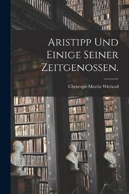 Aristipp und einige seiner Zeitgenossen. By Wieland 9781016751315