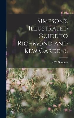 Simpson's Illustrated Guide to Richmond and Kew Gardens By Simpson