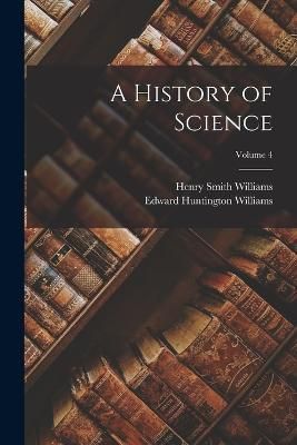 History of Science; Volume 4 By Williams 9781016755191 (Paperback)