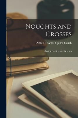 Noughts and Crosses By Quiller-Couch 9781016767972 (Paperback)