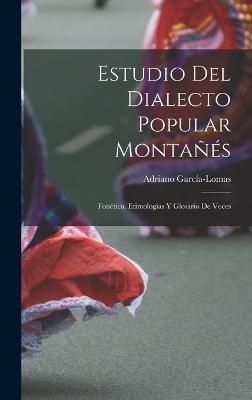 Estudio del Dialecto Popular Montañés By García-Lomas 9781016776806
