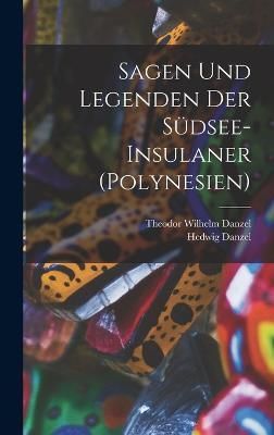 Sagen und legenden der Südsee-Insulaner (Polynesien) By Danzel