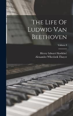 Life Of Ludwig Van Beethoven; Volume I By Thayer 9781016781756