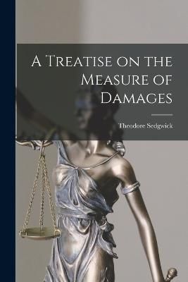 Treatise on the Measure of Damages By Sedgwick 9781016784801