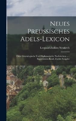 Neues Preussisches Adels-Lexicon By Zedlitz-Neukirch 9781016790277