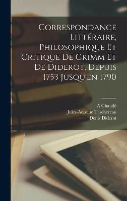 Correspondance Littéraire, Philosophique Et Critique De Grimm Et De Diderot, Depuis 1753 Jusqu'en 1790