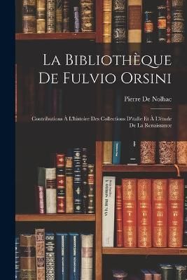 Bibliothèque De Fulvio Orsini By De Nolhac 9781016799188 (Paperback)
