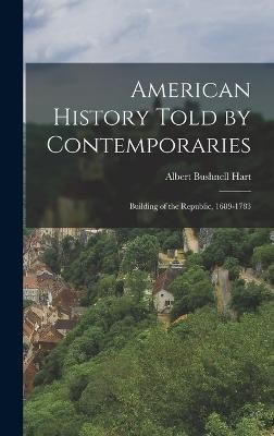 American History Told by Contemporaries By Hart 9781016799683