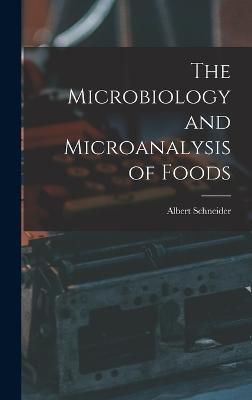 Microbiology and Microanalysis of Foods By Schneider 9781016801539