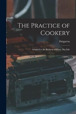 Practice of Cookery By Dalgairns 9781016805254 (Paperback)