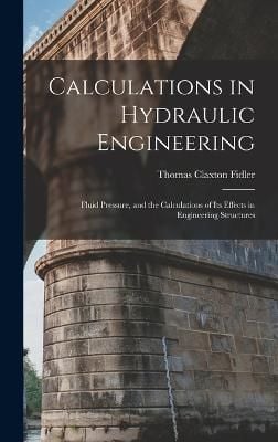 Calculations in Hydraulic Engineering By Fidler 9781016805360