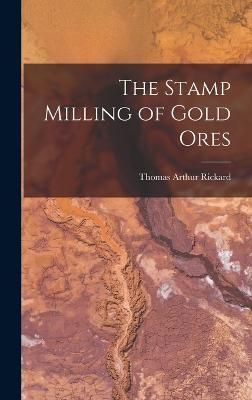 Stamp Milling of Gold Ores By Rickard 9781016808385 (Hardback)