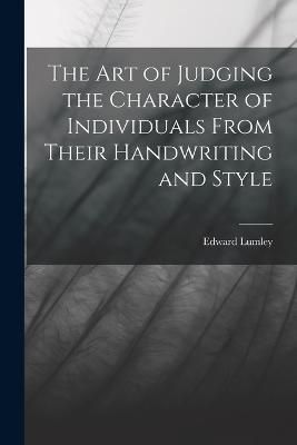 Art of Judging the Character of Individuals From Their Handwriting and Style