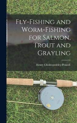 Fly-Fishing and Worm-Fishing for Salmon, Trout and Grayling (Hardback)