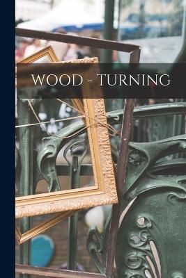 Wood - Turning By Anonymous 9781016828604 (Paperback)