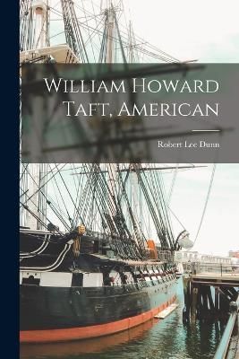 William Howard Taft, American By Dunn 9781016828925 (Paperback)