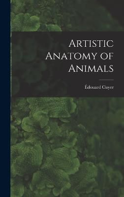 Artistic Anatomy of Animals By Cuyer 9781016829830 (Hardback)