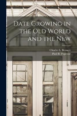 Date Growing in the Old World and the New By Popenoe 9781016830676