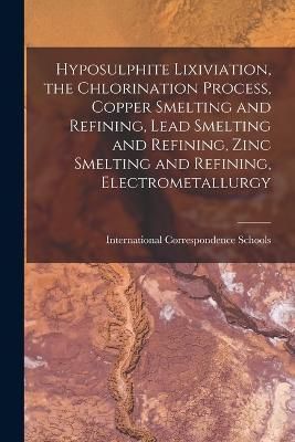Hyposulphite Lixiviation, the Chlorination Process, Copper Smelting and Refining, Lead Smelting and Refining, Zinc Smelting and Refining, ...