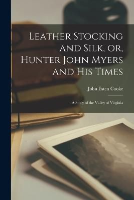 Leather Stocking and Silk, or, Hunter John Myers and his Times