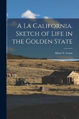 la California. Sketch of Life in the Golden State By Evans (Paperback)