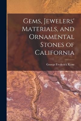 Gems, Jewelers' Materials, and Ornamental Stones of California By Kunz