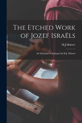 Etched Work of Jozef Israëls; an Illustrated Catalogue by H.J. Hubert