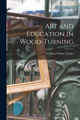 Art and Education in Wood-turning By Klenke 9781016856171 (Paperback)