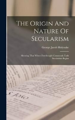 Origin And Nature Of Secularism By Holyoake 9781016862189 (Hardback)