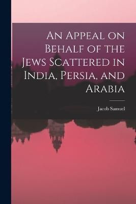 Appeal on Behalf of the Jews Scattered in India, Persia, and Arabia