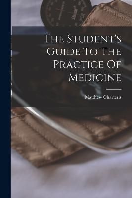 Student's Guide To The Practice Of Medicine By Charteris 9781016868235