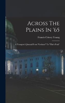 Across The Plains In '65 By Francis Crissey Young 9781016868648
