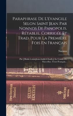 Paraphrase De L'évangile Selon Saint Jean Par Nonnos De Panopolis. Rétablie, Corrigée Et Trad. Pour La Première Fois En Français