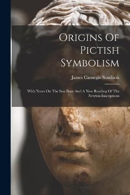 Origins Of Pictish Symbolism By James Carnegie Southesk (Earl Of)