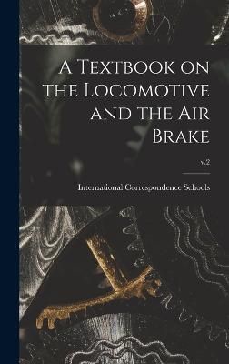 Textbook on the Locomotive and the Air Brake; v.2 9781016884884