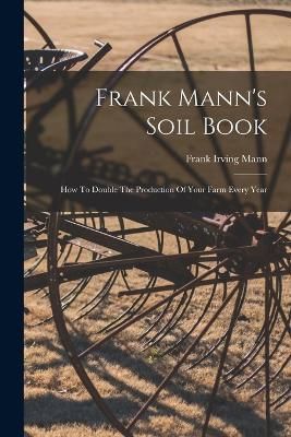 Frank Mann's Soil Book By Mann 9781016887670 (Paperback)