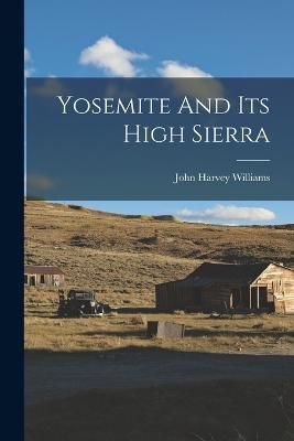 Yosemite And Its High Sierra By Williams 9781016890328 (Paperback)