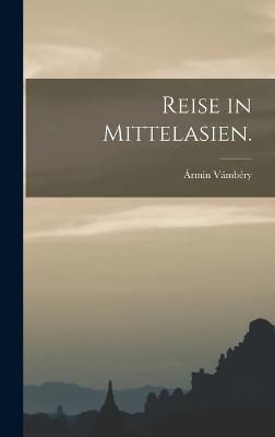 Reise in Mittelasien. By Vámbéry 9781016894906 (Hardback)