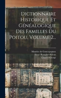 Dictionnaire Historique Et Généalogique Des Familles Du Poitou, Volume 2...