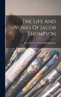 Life And Works Of Jacob Thompson By Llewellyn Frederick William Jewitt
