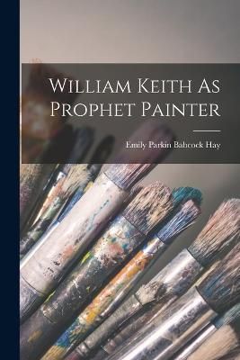 William Keith As Prophet Painter By Emily Parkin Babcock Hay
