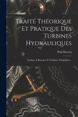 Traité Théorique Et Pratique Des Turbines Hydrauliques By Boyeux